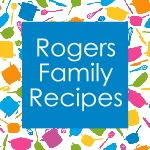 Rogers Family Recipes